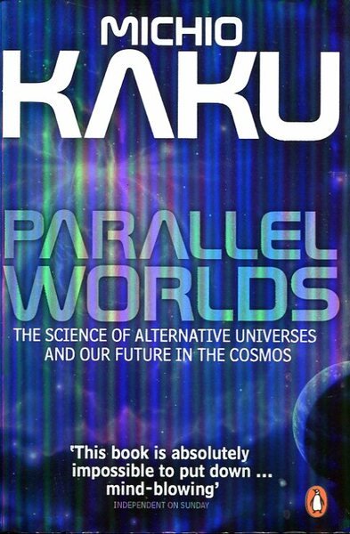 Parallel Worlds: The Science of Alternative Universes and Our Future …