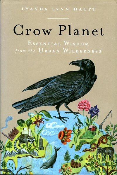 Crow Planet: Essential Wisdom from the Urban Wilderness