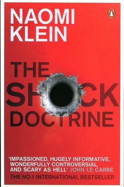 The Shock Doctrine: The Rise of Disaster Capitalism