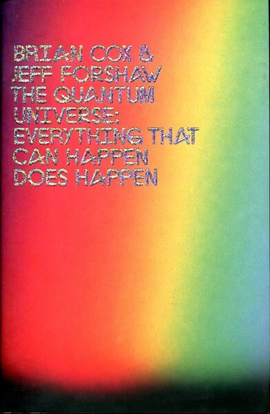 The Quantum Universe : Everything That Can Happen Does Happen