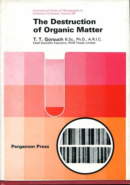 The Destruction of Organic Matter : International Series of Monographs …