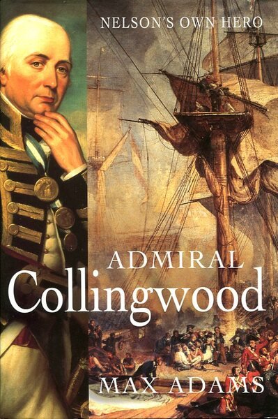 Admiral Collingwood : Nelson's Own Hero