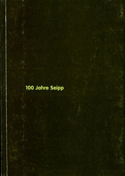 100 Jahre Seipp : 100 Objekte aus 100 Jahren