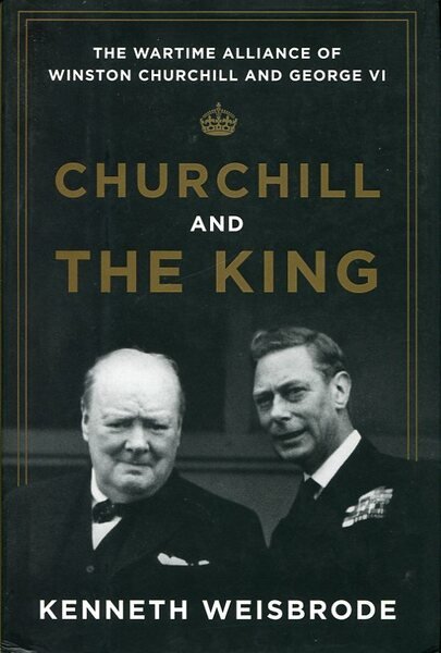 Churchill and the King : The Wartime Alliance of Winston …