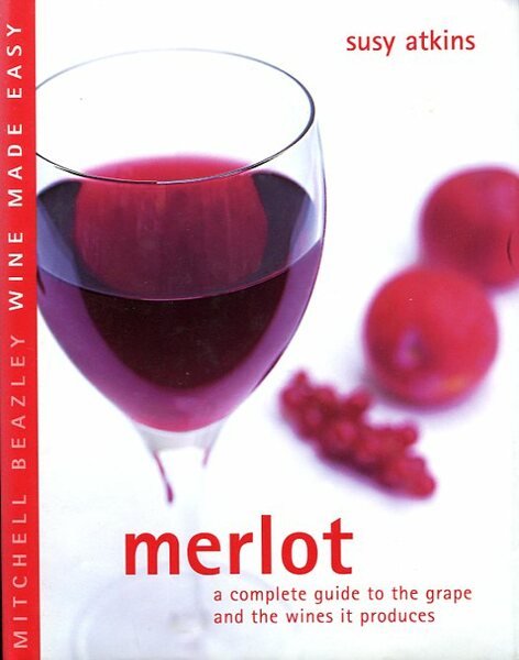 Merlot : A Complete Guide to the Grape and the …