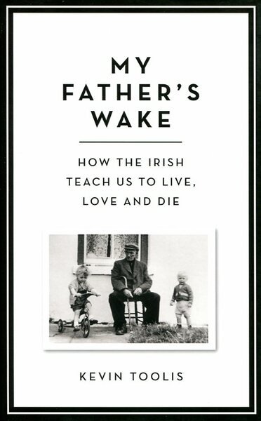My Father's Wake : How the Irish Teach Us to …