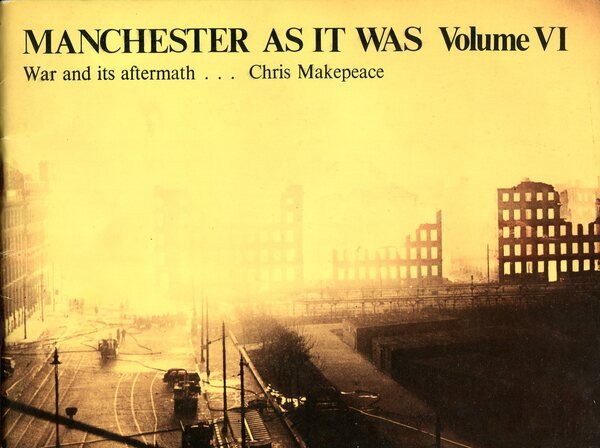 Manchester as it Was : Volume VI - War and …