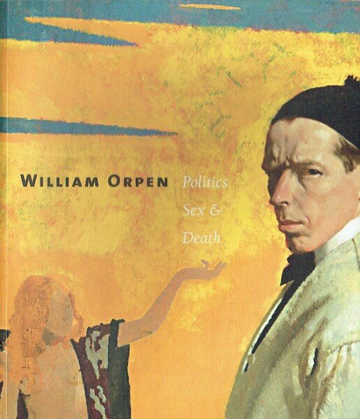 William Orpen : Politics, Sex & Death