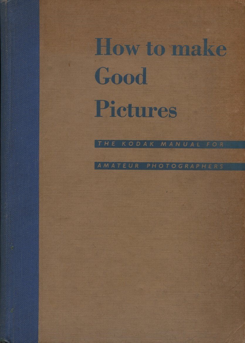How to Make Good Pictures : The Kodak Manual for … | Immagine principale