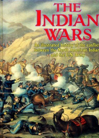 The Indian Wars : An illustrated history of the conflicts … | Immagine principale