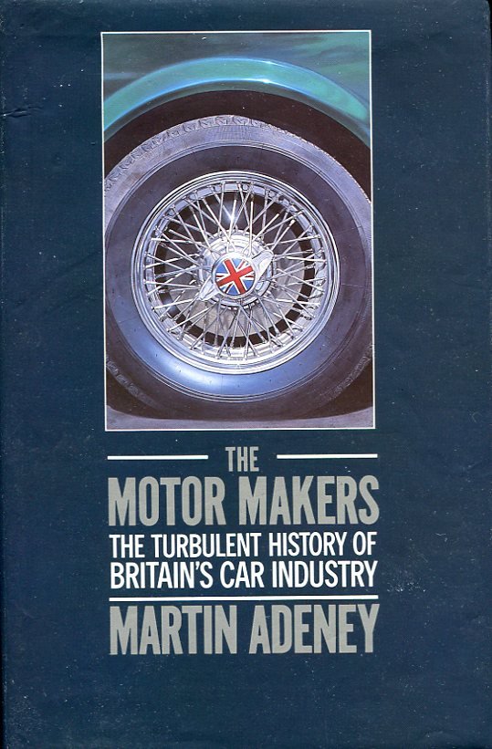 The Motor Makers : The Turbulent History of Britain's Car … | Immagine principale