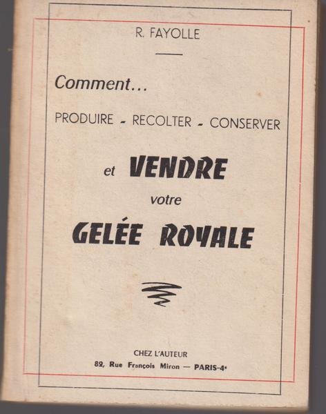 Comment. produire, recolter, conserver et vendre votre gelée royale