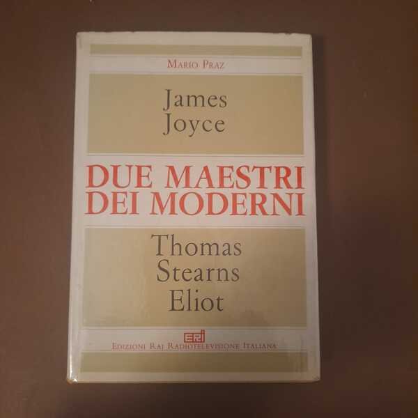 Due maestri dei moderni James Joyce Thomas Stearns Eliot