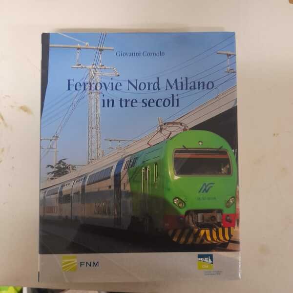 FERROVIE NORD MILANO in tre secoli