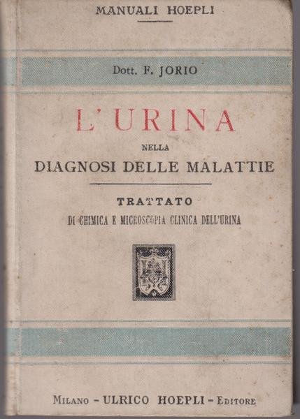 L'URINA NELLA DIAGNOSI DELLE MALATTIE. Trattato di chimica e microscopia …