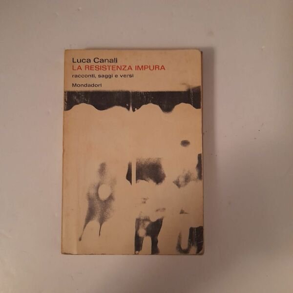 La resistenza impura /racconti,saggi e versi/con una lettera di Eugenio …
