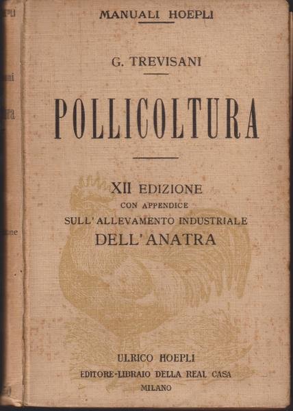 Pollicoltura XII edizione con Appendice sull'allevamento industriale dell'anatra