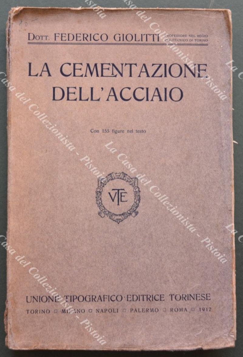 (Acciaio) GIOLITTI Federico. LA CEMENTAZIONE DELL&#39;ACCIAIO. Con 155 figure nel …