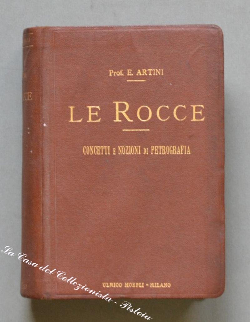 ARTINI E. LE ROCCE. Concetti e nozioni di petrografia.Milano, Hoepli, …