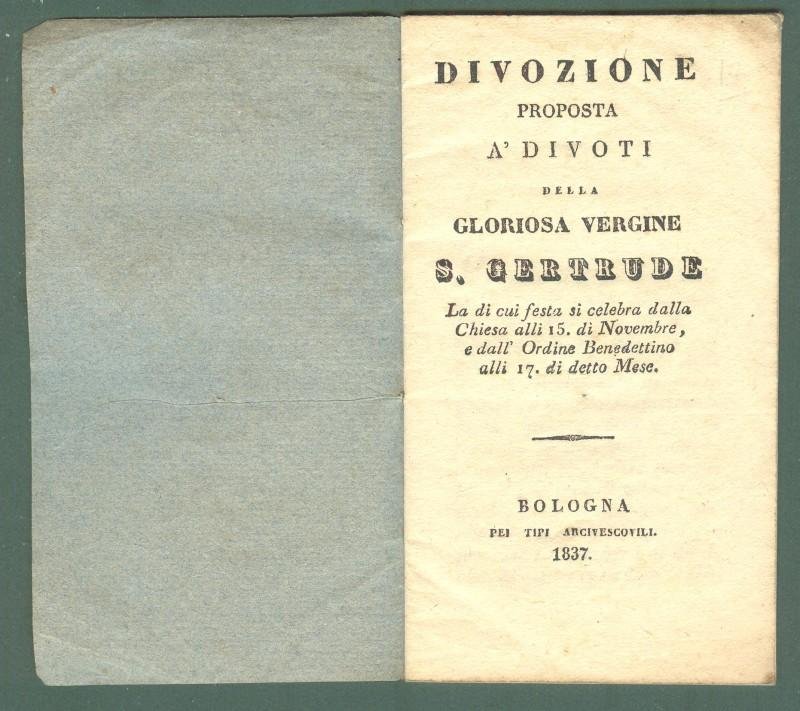 Devozione - S.Gertrude. &quot;DIVOZIONE PROPOSTA A&#39; DIVOTI.di detto Mese&quot;. Bologna, …