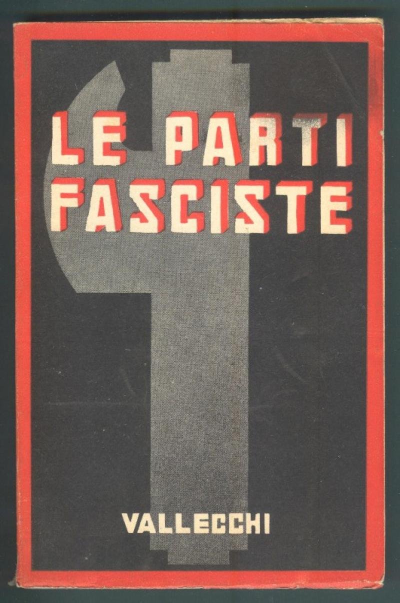 Fascismo. LE PARTI FASCISTE. Firenze, Vallecchi, 1937.