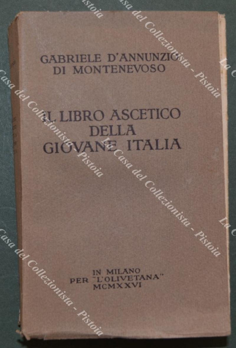 Gabriele D&#39;Annunzio di Montenevoso. IL LIBRO ASCETICO DELLA GIOVANE ITALIA.