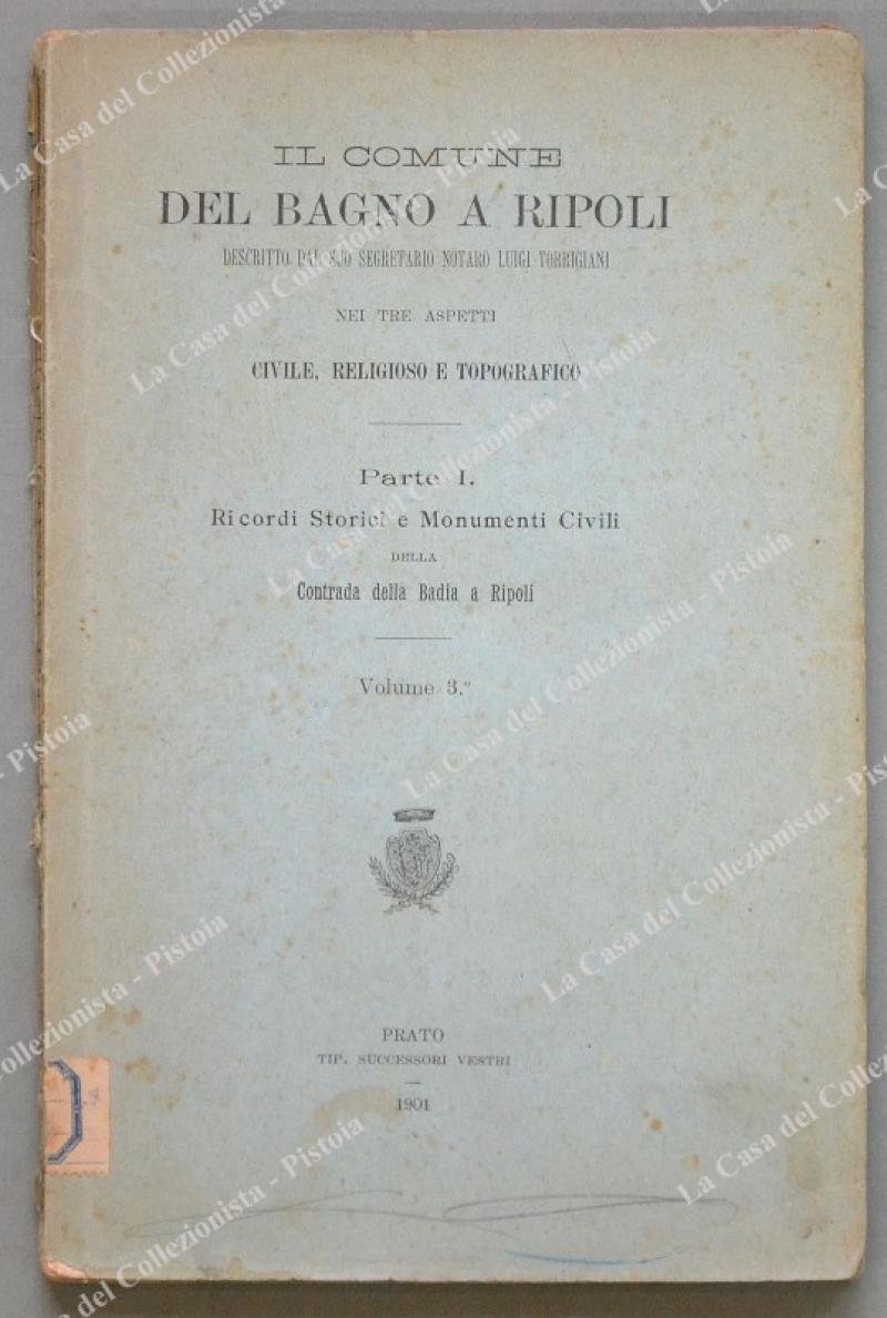 IL COMUNE DEL BAGNO A RIPOLI. (TORRIGIANI LUIGI). Descritto nei …