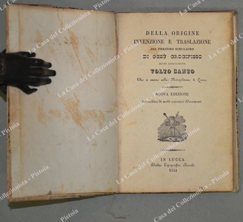 LUCCA. &quot;DELLA ORIGINE INVENZIONE E TRASLAZIONE.autentici Documenti&quot;. Anno 1834
