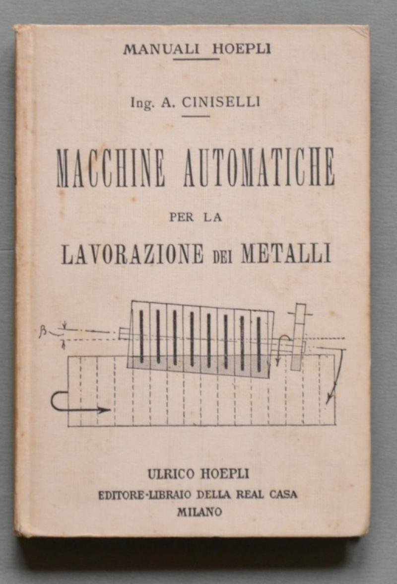 Manuale Hoepli. CINISELLI ANGELO. MACCHINE AUTOMATICHE PER LA LAVORAZIONE DEI …