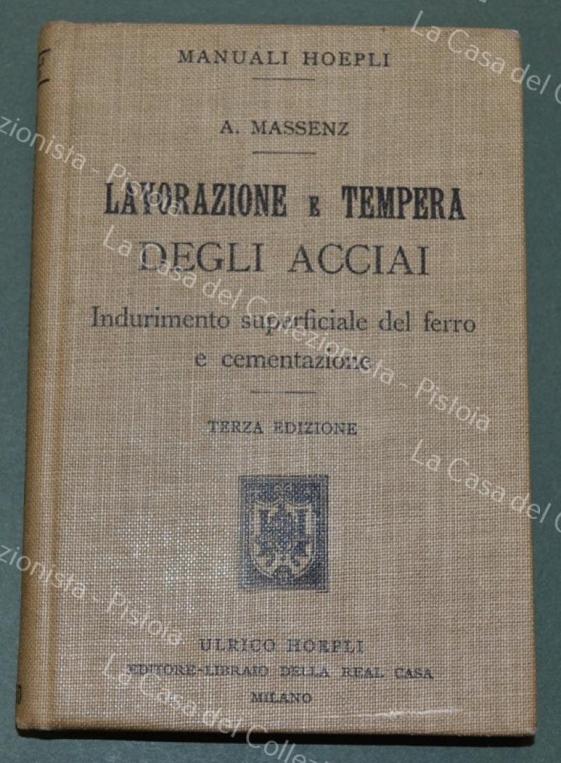 (Manuali Hoepli) MASSEZ A. LAVORAZIONE E TEMPRA DEGLI ACCIAI. Indurimento …