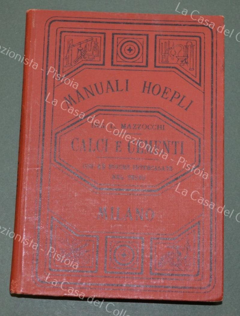 (Manuali Hoepli) MAZZOCCHI LUIGI. CALCI E CEMENTI. Milano, Hoepli, 1895