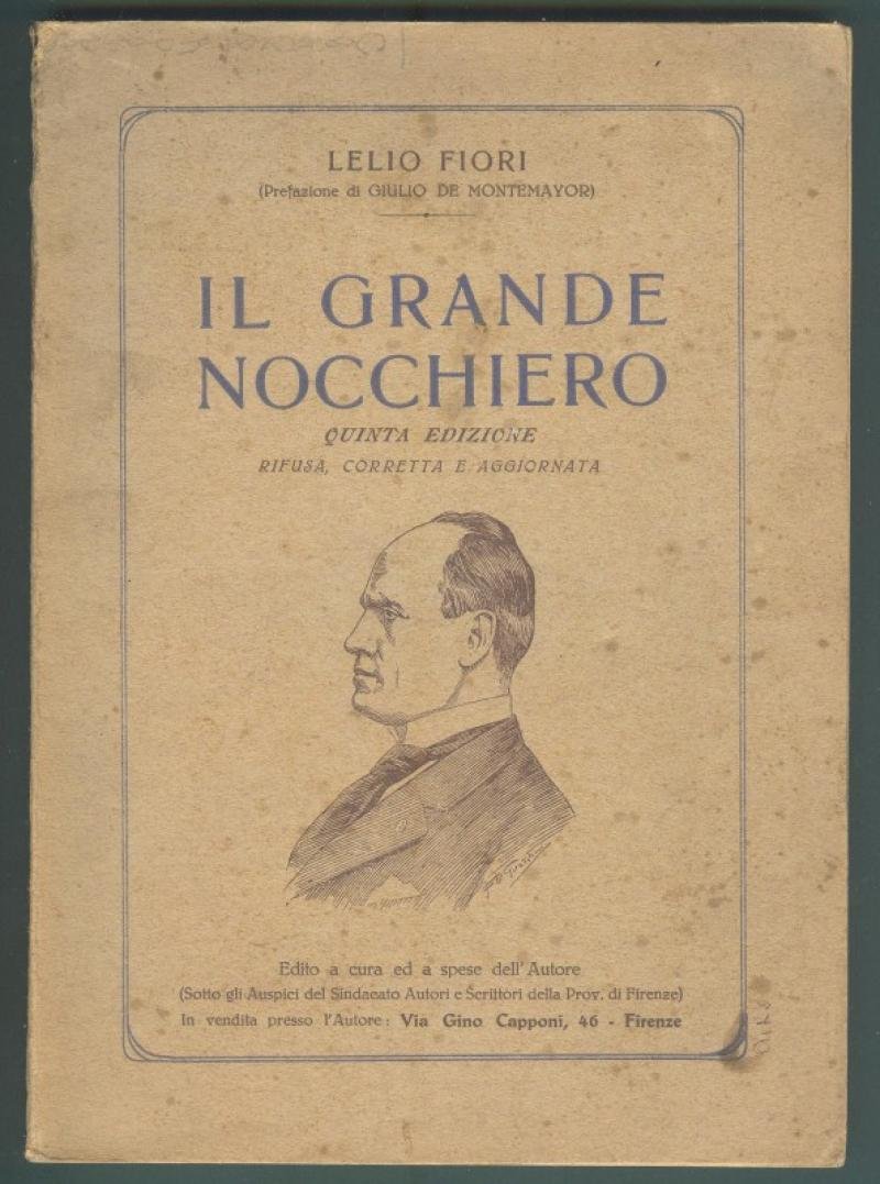 Mussolini. FIORI LELIO. IL GRANDE NOCCHIERO. Firenze, Civelli, 1929.