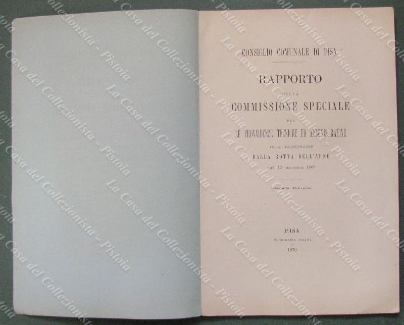 ROTTA DELL&#39;ARNO 1869. &quot;RAPPORTO DELLA COMMISSIONE SPECIALE.1869&quot;. Pisa, Nistri, 1870