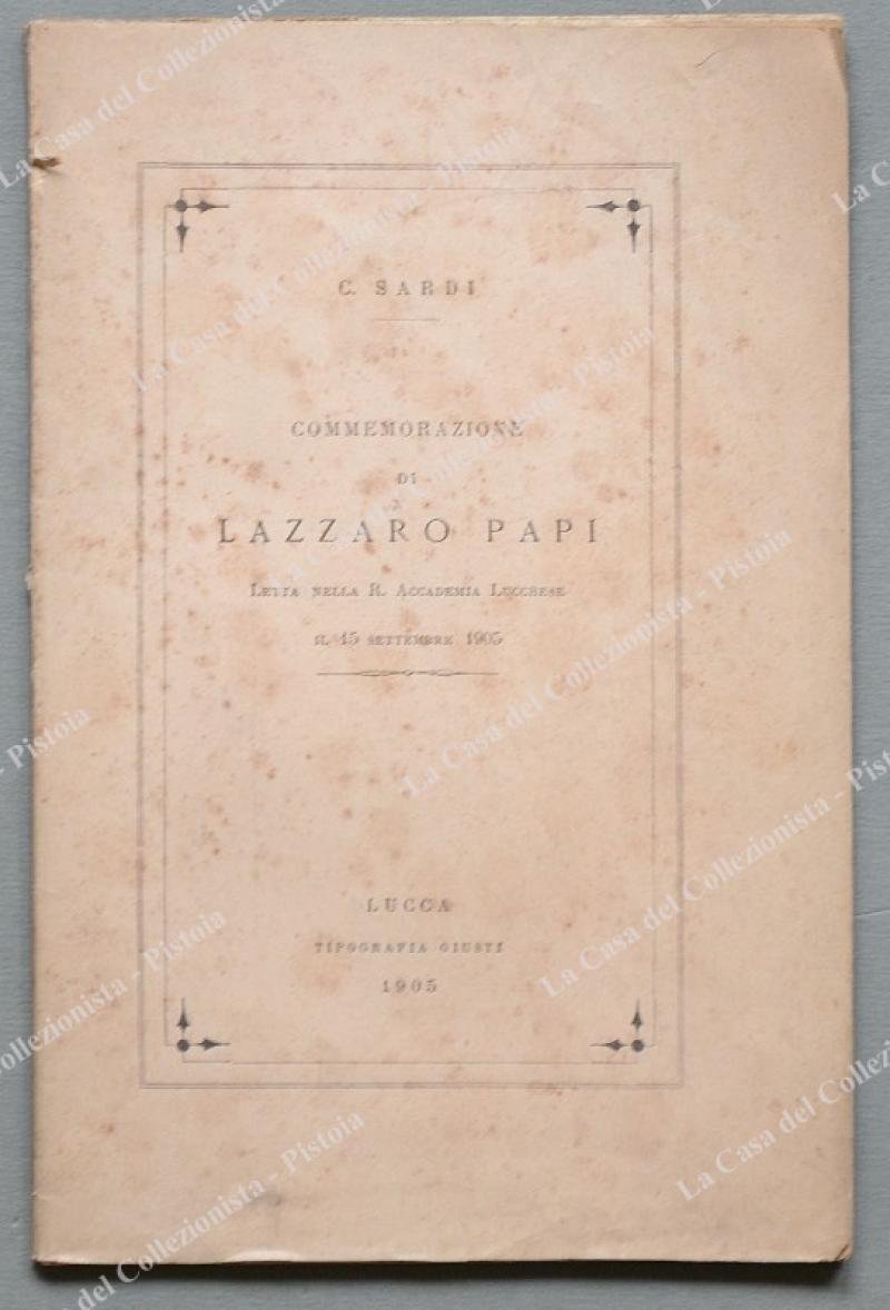 SARDI CESARE. &quot;Commemorazione di Lazzaro Papi.&quot;. Lucca, Tip. Giusti, 1905