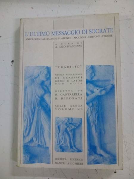 L’ULTIMO MESSAGGIO DI SOCRATE. Antologia dai Dialoghi platonici-Apologia-Critone-Fedone.