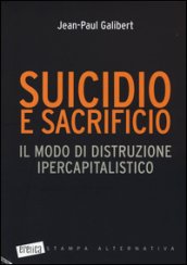 Suicidio e sacrificio. Il modo di distruzione ipercapitalistico