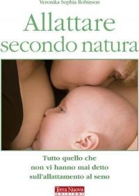 Allattare secondo natura. Tutto quello che non vi hanno mai …