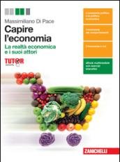 Capire l'economia. La realtà economica e i suoi attori. Per …