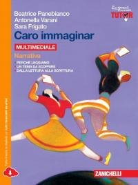 Caro immaginar. Narrativa. Per le Scuole superiori. Con e-book. Con …