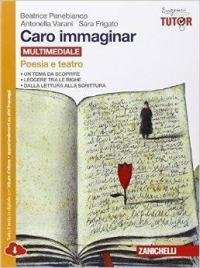 Caro immaginar. Poesia e teatro. Per le Scuole superiori. Con …