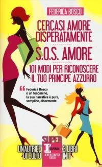Cercasi amore disperatamente-S.O.S. amore-101 modi per riconoscere il tuo principe …