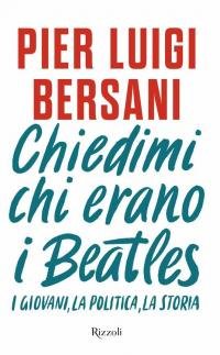 Chiedimi chi erano i Beatles. I giovani, la politica, la …