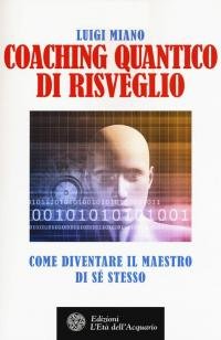 Coaching quantico di risveglio. Come diventare il maestro di sé …