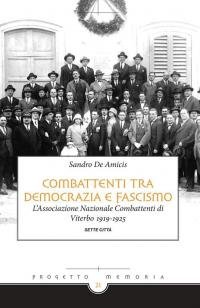 Combattenti tra democrazia e fascismo. L'Associazione Nazionale Combattenti di Viterbo …