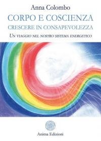 Corpo e coscienza. Crescere in consapevolezza. Un viaggio nel nostro …