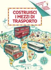 Costruisci i mezzi di trasporto. Ediz. a colori. Con gadget
