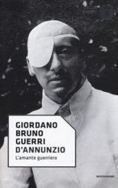 D'Annunzio. L'amante guerriero