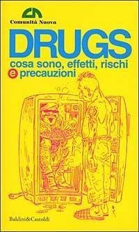 Drugs. Cosa sono, effetti, rischi e precauzioni. 100 pagine, o …