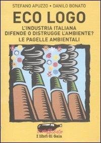 Eco logo. L'industria italiana difende o distrugge l'ambiente? Le pagelle …