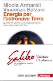 Energia per l'astronave Terra. Quanta ne usiamo, come la produciamo, …